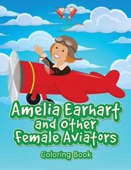 Paperback Amelia Earhart and Other Female Aviators Coloring Book