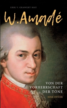 W. Amadé: Von der Vorherrschaft der Töne (German Edition)