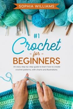 Paperback Crochet for beginners: b029: An easy step-by-step guide to learn how to create crochet patterns, with charts and illustrations. Book