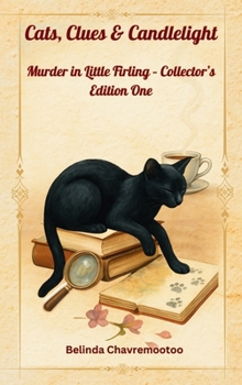 Cats, Clues & Candlelight: A collection of five charming British cozy mysteries set in the picturesque village of Little Firling (Murder in Little Firling Collection)