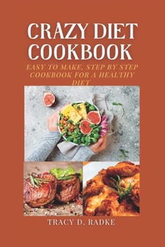 Paperback Crazy Diet Cookbook: Easy to make, step by step cookbook for a healthy diet. Book