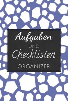 Aufgaben und Checklisten Organizer: Ihr Planer für To-Do-Listen, Aufgaben, Termine und Prioritäten Organizer mit 110 Seiten und Checklisten - ... für Freizeit und Arbeit (German Edition)