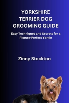 Paperback Yorkshire Terrier Dog Grooming Guide: Easy Techniques and Secrets for a Picture-Perfect Yorkie Book