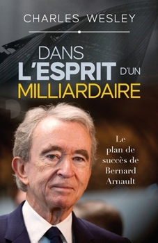 Paperback Dans l'esprit d'un milliardaire: Le plan de succès de Bernard Arnault [French] Book