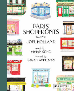 Paris Shopfronts: Illustrations of the Citys Best-Loved Boutiques, Brasseries, and Bars, and More