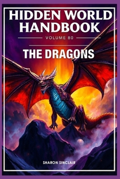 The Dragons: The Ancient Hoarders (The Hidden World Handbook Series)
