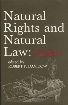 Natural Rights and Natural Law: The Legacy of George Mason, The George Mason Lecture Series Volume Three (George Mason Lectures)