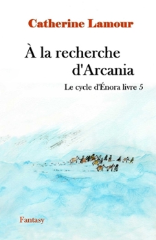 Paperback À la recherche d'Arcania: Le cyvle d'Énora livre 5 [French] Book