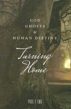 Paperback Turning Home: God, Ghosts and Human Destiny Book