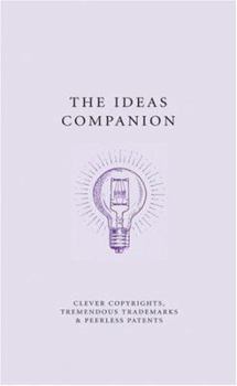 The Ideas Companion: Crafty Copyrights, Tricky Trademarks and Peerless Patents (A Think Book) - Book  of the Companion