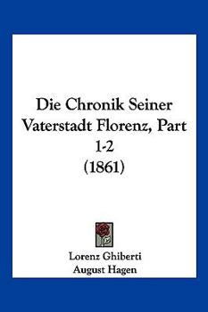 Paperback Die Chronik Seiner Vaterstadt Florenz, Part 1-2 (1861) [German] Book