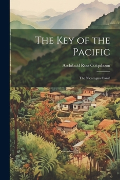 Paperback The Key of the Pacific: The Nicaragua Canal Book