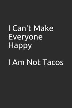 Paperback I Can't Make Everyone Happy I Am Not Tacos: Blank Lined Notebook/Journal Makes the Perfect Gag Gift for Coworkers and Bosses. Book