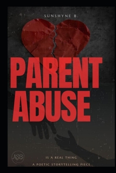 Parent Abuse is Real: A Poetic Storytelling Piece