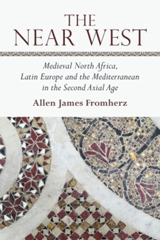 The Near West: Medieval North Africa, Latin Europe and the Mediterranean in the Second Axial Age