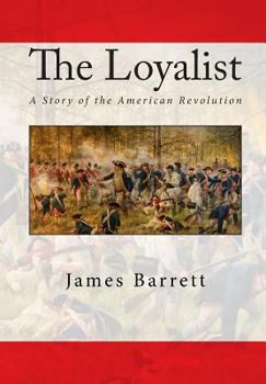 The Loyalist A Story of the American Revolution
