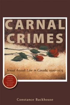 Paperback Carnal Crimes: Sexual Assault Law in Canada, 1900-1975 Book