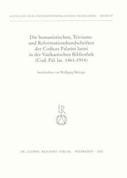Paperback Die Humanistischen Triviums- Und Reformationshandschriften Der Codices Palatini Latini in Der Vatikanischen Bibliothek: Cod. Pal. Lat. 1461bis 1914 [German] Book