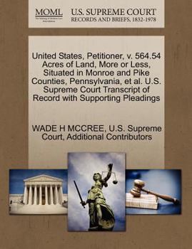 Paperback United States, Petitioner, V. 564.54 Acres of Land, More or Less, Situated in Monroe and Pike Counties, Pennsylvania, et al. U.S. Supreme Court Transc Book