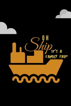 Oh Ship It's a Family Trip: Composition Notebook/Journal/Diary - Gift for your family which you all can take to your next cruise trip.