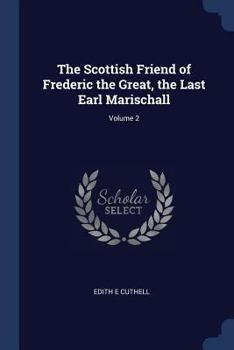 Paperback The Scottish Friend of Frederic the Great, the Last Earl Marischall; Volume 2 Book