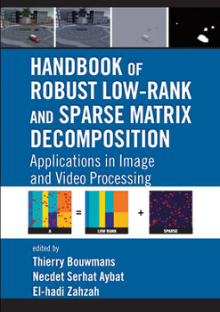 Paperback Handbook of Robust Low-Rank and Sparse Matrix Decomposition: Applications in Image and Video Processing Book