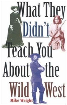Hardcover What They Didn't Teach You about the Wild West Book