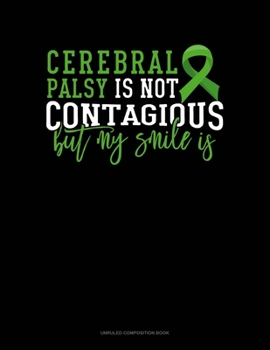 Paperback Cerebral Palsy Is Not Contagious But My Smile Is: Unruled Composition Book