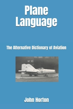 Paperback Plane Language: The Alternative Dictionary of Aviation Book