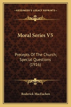 Paperback Moral Series V5: Precepts Of The Church; Special Questions (1916) Book