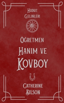 Ögretmen Hanim ve Kovboy: Vahsi Bati'nin Kalbinde Ask (Hudut Gelinleri) (Turkish Edition)