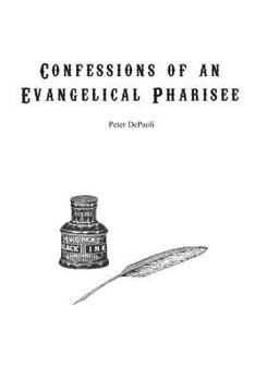 Paperback Confessions of an Evangelical Pharisee Book