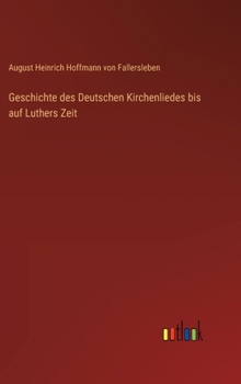 Hardcover Geschichte des Deutschen Kirchenliedes bis auf Luthers Zeit [German] Book