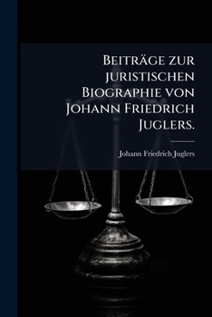 Paperback Beiträge zur juristischen Biographie von Johann Friedrich Juglers. [German] Book