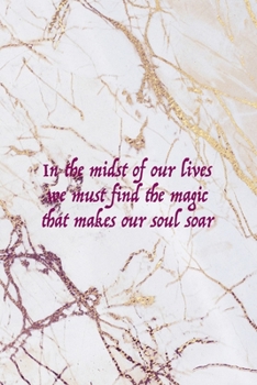 In The Midst Of Our Lives We Must find The Magic That Makes Our Soul Soar: Fairy Tales Notebook Journal Composition Blank Lined Diary Notepad 120 Pages Paperback White