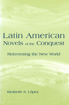 Hardcover Latin American Novels of the Conquest: Reinventing the New World Book