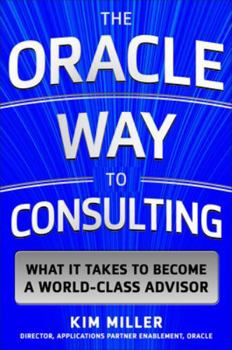 Hardcover The Oracle Way to Consulting: What It Takes to Become a World-Class Advisor Book