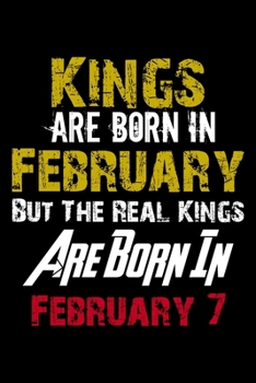 Kings Are Born In February Real Kings Are Born In February 7 Notebook Birthday Funny Gift: Lined Notebook / Journal Gift, 110 Pages, 6x9, Soft Cover, Matte Finish