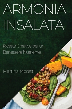 Paperback Armonia Insalata: Ricette Creative per un Benessere Nutriente [Italian] Book