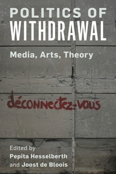 Hardcover Politics of Withdrawal: Media, Arts, Theory Book