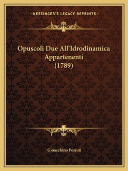 Paperback Opuscoli Due All'Idrodinamica Appartenenti (1789) [Italian] Book