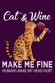 Paperback Cat And Wine Make Me Fine Humans Make My Head Hurt: Hilarious Kitten Notebook with Lined Paper. Great for Cats Owners and Anyone with Kitties. Book