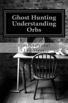 Paperback Ghost Hunting - Understanding Orbs: How an Orb is Created or Caused Book