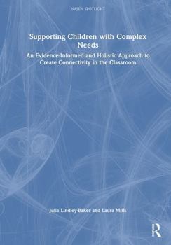 Hardcover Supporting Children with Complex Needs: An Evidence-Informed and Holistic Approach to Create Connectivity in the Classroom Book