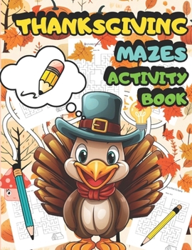 Paperback Thanksgiving Mazes Activity Book: Beautiful Mazes Activity Book for Kids All Ages Book