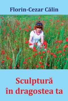 Paperback Sculptura in Dragostea Ta: Versuri [Romanian] Book