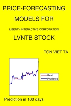 Paperback Price-Forecasting Models for Liberty Interactive Corporation LVNTB Stock Book
