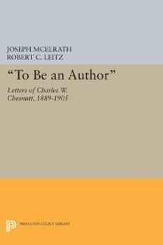 Paperback To Be an Author: Letters of Charles W. Chesnutt, 1889-1905 Book