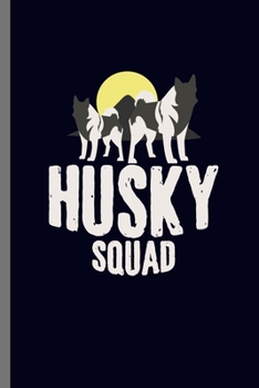Husky Squad: For Dogs Puppy Animal Lovers  Cute Animal Composition Book Smiley Sayings Funny Vet Tech Veterinarian Animal Rescue Sarcastic  For Kids ... Gift (6"x9") Dot Grid Notebook to write in