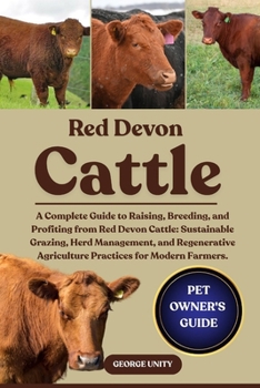 Paperback Red Devon Cattle: A Complete Guide to Raising, Breeding, and Profiting from Red Devon Cattle: Sustainable Grazing, Herd Management, and Regenerative A Book